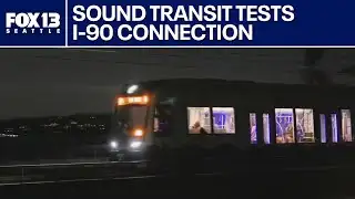 Sound Transit tests I-90 light rail connection | FOX 13 Seattle