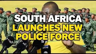 South Africa Launches New Police Force