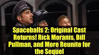 Spaceballs 2: Original Cast Returns! Rick Moranis, Bill Pullman, and More Reunite for the Sequel