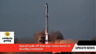 SpaceX pulls off Starship rocket launch in stunning comeback