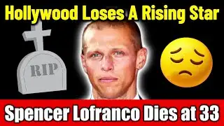 Spencer Lofranco Dead at 33 | Hollywood Actor Remembered