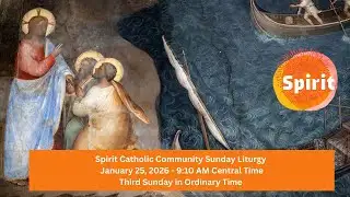 Spirit Catholic Community Sunday Liturgy 01/25/26
