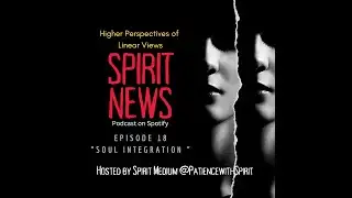 #Spirit #News #Podcast "SOUL INTEGRATION"