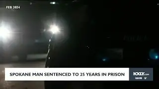 Spokane man sentenced to 25 years in prison