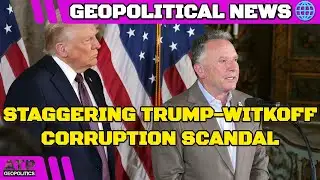Staggering Trump-Witkoff-UAE Corruption Scandal | Geopolitics News