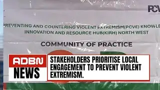 Stakeholders Prioritise Local Engagement To Prevent Violent Extremism