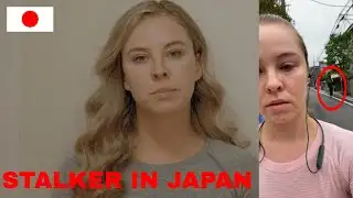 Stalker In Japan - Why I