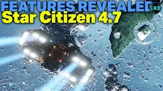 Star Citizen 4.7 Features Revealed!