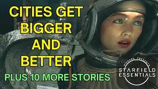Starfield News - Cities Get Bigger and Better - Plus 10 More Stories