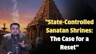 "State-Controlled Sanatan Shrines: The Case for a Reset”