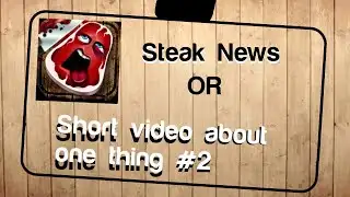 Steak News or Short video about one thing #2