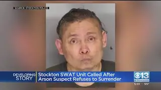 Stockton SWAT Called After Arson Suspect Refuses To Surrender