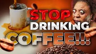 STOP DRINKING COFFEE!!!
