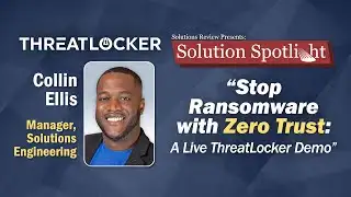 Stop Ransomware with Zero Trust: A Live @ThreatLocker Demo | #SolutionSpotlight