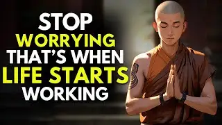 Stop Worrying — Everything Is Working Out For You | Buddhism