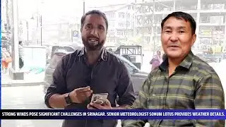 Strong winds pose significant challenges in Srinagar.Sonum Lotus provides weather details.