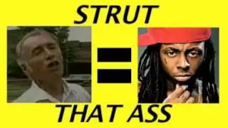 Strut That Ass Song - Songify This