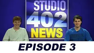 Studio 402 News Episode 3