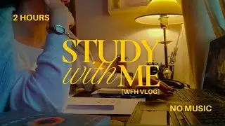 Study with me (Work from Home Vlog) | 2 hours | No music