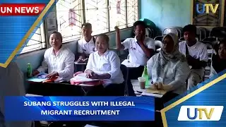 Subang Struggles With Illegal Migrant Recruitment | UN News | UTV
