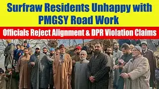 Surfraw Residents Unhappy with PMGSY Road Work; Officials Reject Alignment & DPR Violation Claims