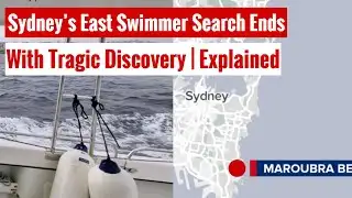 Sydney’s East Swimmer Search Ends With Tragic Discovery | Explained