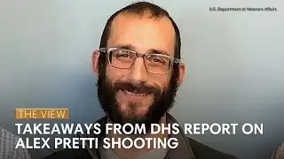Takeaways From DHS Report on Alex Pretti Shooting | The View