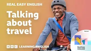 Talking about travel: 🚴🚗🚆 Real Easy English