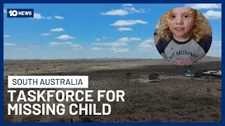 Taskforce Launched To Find Missing Child In SA | 10 News