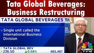 Tata Global Beverages: Business Restructuring | CNBC TV18