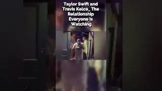 Taylor Swift and Travis Kelce The Relationship Everyone Is Watching