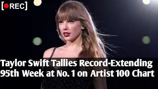 Taylor Swift Tallies Record-Extending 95th Week at No. 1 on Artist 100 Chart