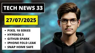 TECH NEWS 33 | PIXEL 10 SERIES | HYPEROS 3 | GITHUB SPARK | IPHONE FOLD LEAK | SNAPCHAT HOME SAFE