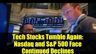 Tech Stocks Tumble Again: Nasdaq and S&P 500 Face Continued Declines