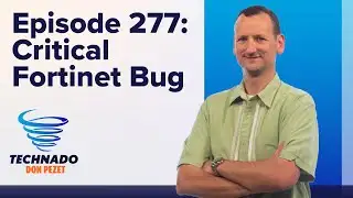 Technado, Ep. 277: Critical Fortinet Bug