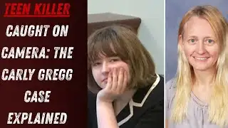 TEEN Killer Caught on Camera: The Carly Gregg Case Explained