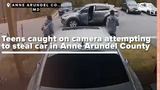 Teens caught on camera attempting to steal car in Anne Arundel County