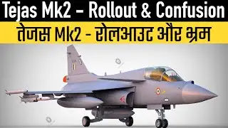 Tejas Mk2 - Rollout & Confusion