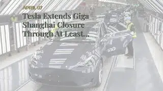 Tesla Extends Giga Shanghai Closure Through At Least Thursday