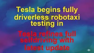 Tesla Today  - tesla begins fully driverless robotaxi testing in - tesla refines full selfdrivi…