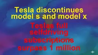 Tesla Today  - Tesla discontinues model s and model x - Teslas full selfdriving subscriptions s…