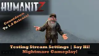 Testing Stream Settings Before 1.0 Launch | HumanitZ Nightmare Gameplay!