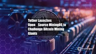 Tether Launches Open‑Source MiningOS to Challenge Bitcoin Mining