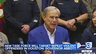 Texas Governor Greg Abbott launches task force in Houston aiming to crash down on repeat offenders