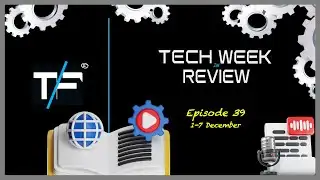 TF News | Tech Week in Review | Episode 39