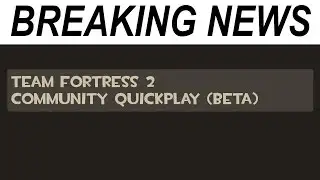 TF2 BREAKING NEWS Ep 11 – Community Quickplay Beta