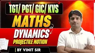 TGT/PGT/GIC/KVS | MATHS | DYNAMICS Projectile Motion | BY VINIT SIR
