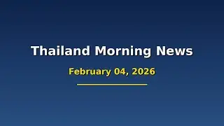 Thailand Morning News - February 04, 2026