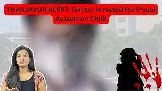 THANJAVUR ALERT: Doctor Arrested for abusing Child