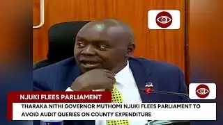 THARAKA NITHI GOVERNOR MUTHOMI NJUKI FLEES PARLIAMENT TO AVOID AUDIT QUESTIONS ON COUNTY EXPENDITURE